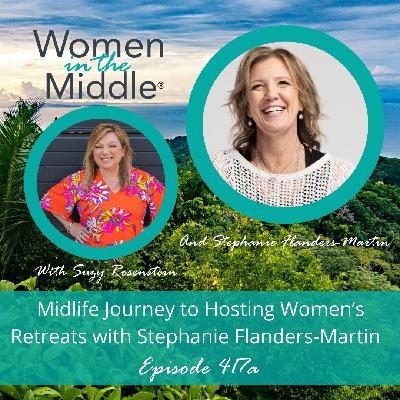 EP #417a: You're Invited! Midlife Journey to Hosting Women's Retreats with Stephanie Flanders-Martin