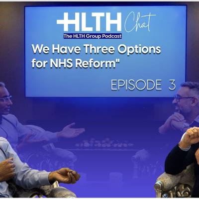 Episode 3: "We Have Three Options for NHS Reform" Episode 3: "We Have Three Options for NHS Reform"
