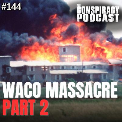 WACO: Massacre Part Two - EP 144 WACO: Massacre Part Two - EP 144