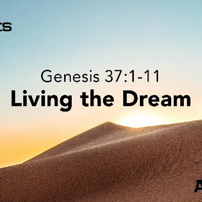 Living The Dream - Genesis 37:1-11 - 3-27-22