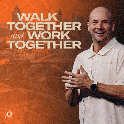 Walk Together and Work Together - Brad Jones