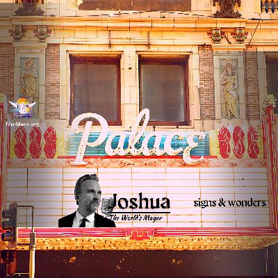 "Signs & Wonders" Joshua 'The World's Mayor'