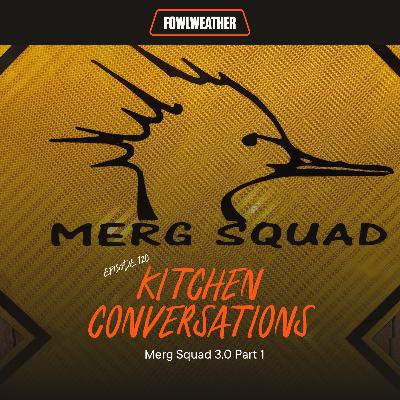 Ep. 120 – Kitchen Conversations: Merg Squad 3.0 Part 1