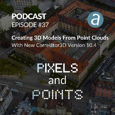 Episode #37 Creating 3D Models From Point Clouds With New Correlator3D Version 10.4