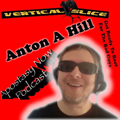 ANP Ep 68: Anton A Hill – The Vertical Slice