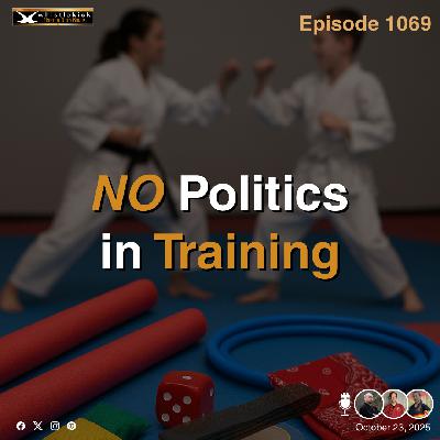 Episode 1069 - NO Politics in Training