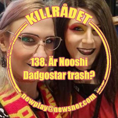138. Är Nooshi Dadgostar trash?