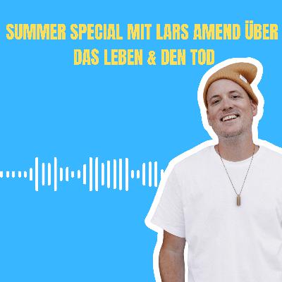Summerspecial mit Lars Amend über das Leben und den Tod