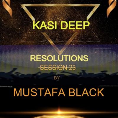 Episode 17: Kasi Deep Resolutions_session23 by MUSTAFA BLACK Episode 17: Kasi Deep Resolutions_session23 by MUSTAFA BLACK