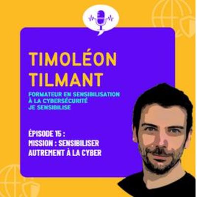 Mission : sensibiliser autrement à la cyber, avec Timoléon Tilmant #15