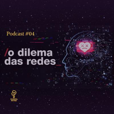 Podcast 04 - O Dilema das Redes Sociais
