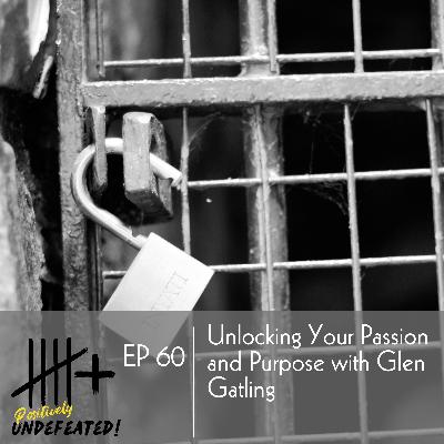 Unlocking Your Passion and Purpose with Glen Gatling Unlocking Your Passion and Purpose with Glen Gatling