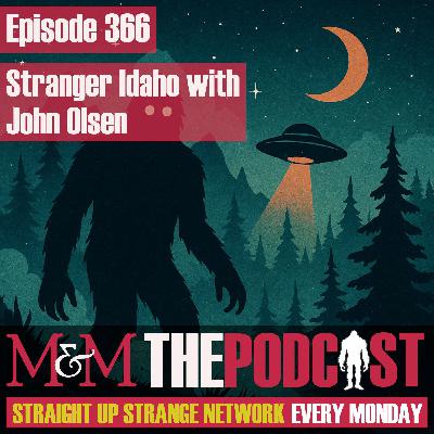 Mysteries and Monsters: Episode 366 Stranger Idaho with John Olsen