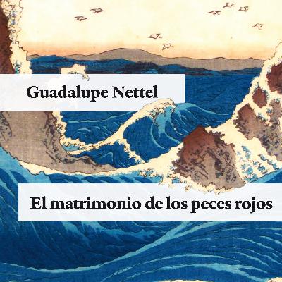 El Matrimonio de los Peces Rojos- Guadalupe Nettel El Matrimonio de los Peces Rojos- Guadalupe Nettel
