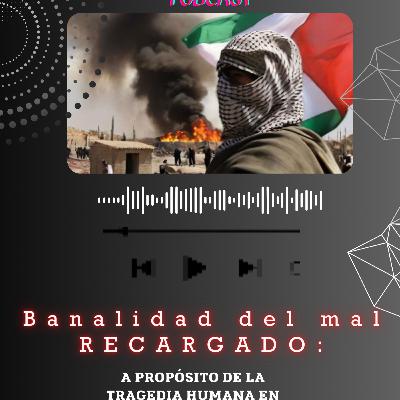 Banalidad del mal -RECARGADO-: A propósito de la tragedia humana en la geopolítica actual Banalidad del mal -RECARGADO-: A propósito de la tragedia humana en la geopolítica actual