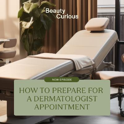 How to Prepare for a Dermatologist Appointment