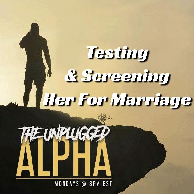 TUA # 164 - Testing & Screening Her For Marriage