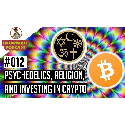 BrownBoy Podcast #012 - Crypto, Pyschadelics, Religion and more! BrownBoy Podcast #012 - Crypto, Pyschadelics, Religion and more!