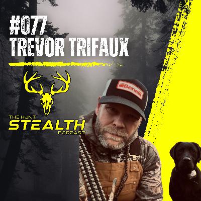 #077 - Trevor Trifaux | Big Game, Bird Dogs and Mental Toughness