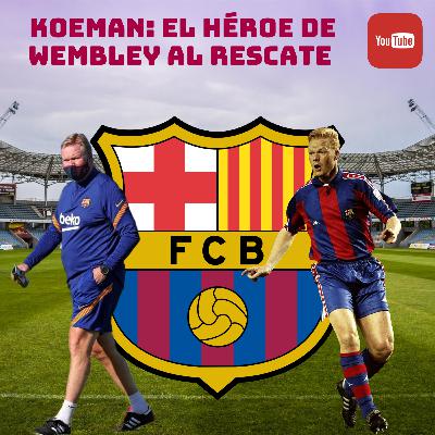 #19: Koeman, La leyenda de Wembley al rescate