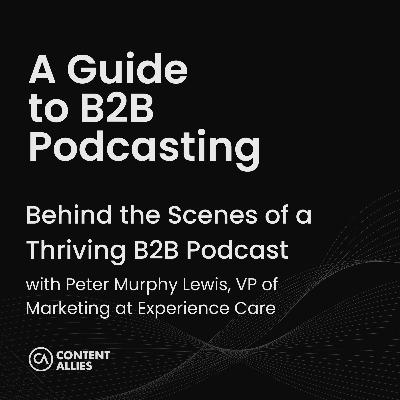 Behind the Scenes of a Thriving B2B Podcast Behind the Scenes of a Thriving B2B Podcast