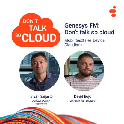 Genesys FM: Don't talk so cloud S02E05: Mobil tesztelés Device Cloudban