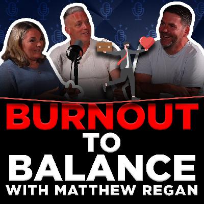 Burnout to Balance with Matthew Regan | TBORE S2 E12