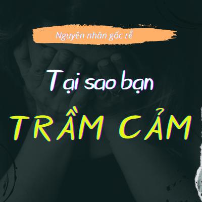 Tại sao bạn rơi vào TRẦM CẢM? Nguyên nhân gốc rễ và cách đối phó Trầm Cảm | Nhân Vật Chính Podcast