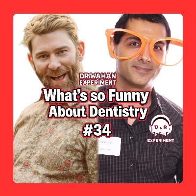 What's so Funny About Dentistry with Brady Smith and Serv Wahan #34