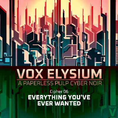 VOX ELYSIUM: 6. Everything You've Ever Wanted