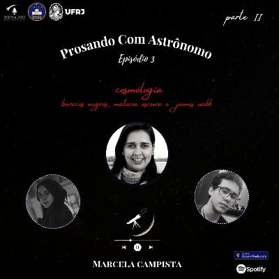 #3 Prosando com Astrônomo- Marcela Campista pt2