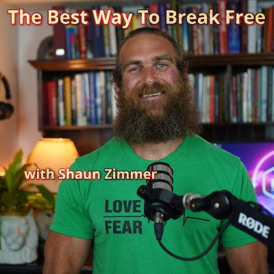 01. Welcome to The Best Way To Break Free with Shaun Zimmer 01. Welcome to The Best Way To Break Free with Shaun Zimmer