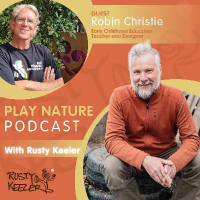 Ep 21 | Building Deep Connections with Children: Robin Christie on Play, Failure, Curiosity, and Wonder