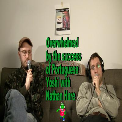 Overwhelmed by the success of Portuguese Yoshi with Nathan Hare Overwhelmed by the success of Portuguese Yoshi with Nathan Hare