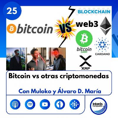 #25- BITCOIN vs otras CRIPTOMONEDAS. Con Adolfo Contreras y Álvaro D. María