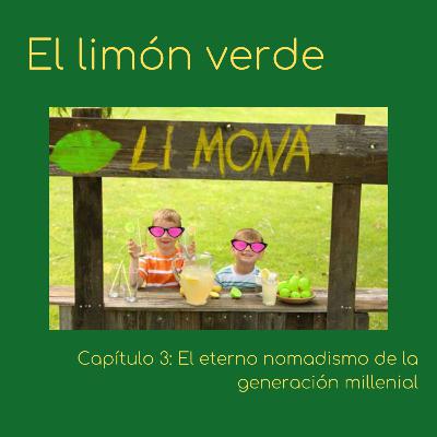 El Limón Verde 1x03: El eterno nomadismo de la generación millenial
