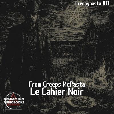 Le Cahier Noir - Creeps McPasta