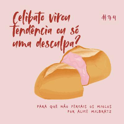 #74 - Celibato virou tendência ou só uma desculpa?