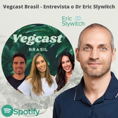19. Vegcast Brasil entrevista Dr Eric Slywitch