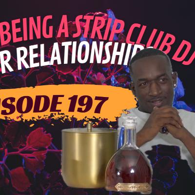 Episode 197| How does being a strip club DJ affect your dating life?
