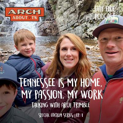 Tennessee is My Home, My Passion, and My Work! Part 1 with Arch Trimble!