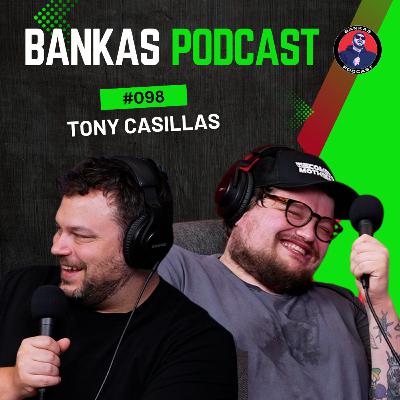 Tony Casillas | Bankas Podcast - #098