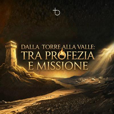 Dalla torre alla valle: tra profezia e missione | E. Taliento