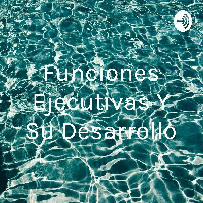 Funciones ejecutivas y su desarrollo