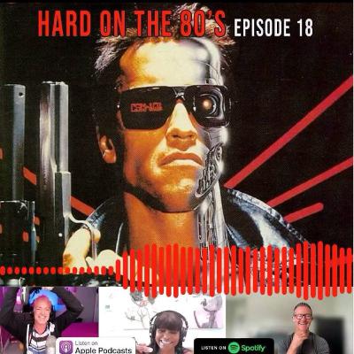"The Terminator" Ep. 18 - HARD ON THE 80's
