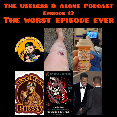 The Useless and Alone Podcast 13. The Worst Episode Ever.