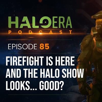 Episode 85 - Firefight Is Here! And The Halo Show Looks... Good? w/ Guest Virus11010