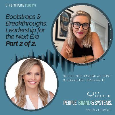 Part 2: Bootstraps & Breakthroughs: Leadership for the Next Era w/Kim Raath