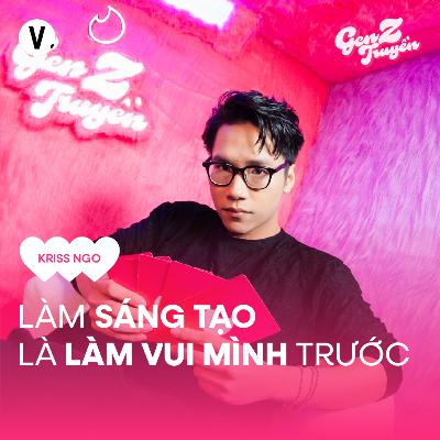 Kriss Ngo: Làm sáng tạo là làm vui chính mình trước - S4#13