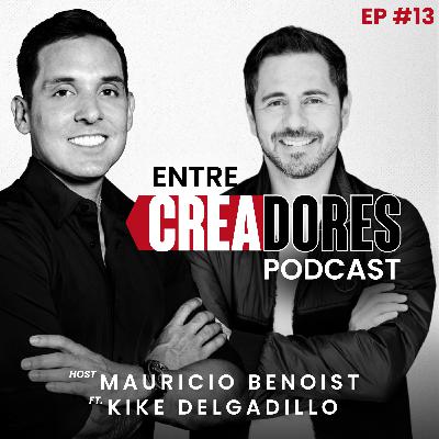 #13. Descubre Tu Tipo de Energía y Cómo Afecta Tu Éxito: Kike Delgadillo | Entre Creadores con Mauricio Benoist
